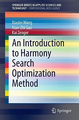 E-Book (pdf) An Introduction to Harmony Search Optimization Method von Xiaolei Wang, Xiao-Zhi Gao, Kai Zenger