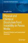 E-Book (pdf) Physical and Chemical Dissolution Front Instability in Porous Media von Chongbin Zhao