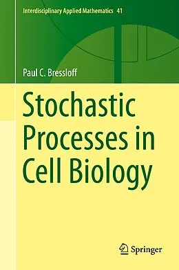 E-Book (pdf) Stochastic Processes in Cell Biology von Paul C. Bressloff