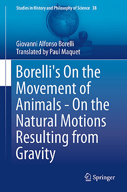 E-Book (pdf) Borelli's On the Movement of Animals - On the Natural Motions Resulting from Gravity von Giovanni Alfonso Borelli