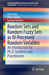 Couverture cartonnée Random Sets and Random Fuzzy Sets as Ill-Perceived Random Variables de Inés Couso, Luciano Sánchez, Didier Dubois