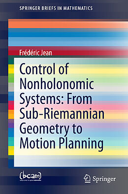 Kartonierter Einband Control of Nonholonomic Systems: from Sub-Riemannian Geometry to Motion Planning von Frédéric Jean