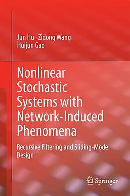 E-Book (pdf) Nonlinear Stochastic Systems with Network-Induced Phenomena von Jun Hu, Zidong Wang, Huijun Gao