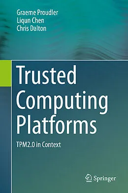 E-Book (pdf) Trusted Computing Platforms von Graeme Proudler, Liqun Chen, Chris Dalton