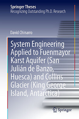 Livre Relié System Engineering Applied to Fuenmayor Karst Aquifer (San Julián de Banzo, Huesca) and Collins Glacier (King George Island, Antarctica) de David Chinarro