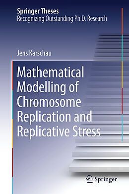 Fester Einband Mathematical Modelling of Chromosome Replication and Replicative Stress von Jens Karschau