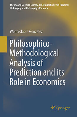 Livre Relié Philosophico-Methodological Analysis of Prediction and its Role in Economics de Wenceslao J. Gonzalez