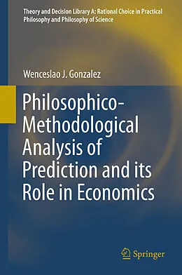 E-Book (pdf) Philosophico-Methodological Analysis of Prediction and its Role in Economics von Wenceslao J. Gonzalez