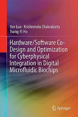 Livre Relié Hardware/Software Co-Design and Optimization for Cyberphysical Integration in Digital Microfluidic Biochips de Yan Luo, Tsung-Yi Ho, Krishnendu Chakrabarty