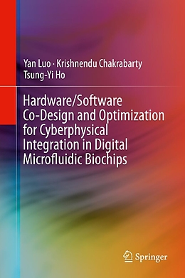 eBook (pdf) Hardware/Software Co-Design and Optimization for Cyberphysical Integration in Digital Microfluidic Biochips de Yan Luo, Krishnendu Chakrabarty, Tsung-Yi Ho