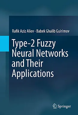 E-Book (pdf) Type-2 Fuzzy Neural Networks and Their Applications von Rafik Aziz Aliev, Babek Ghalib Guirimov