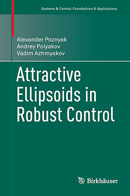 Livre Relié Attractive Ellipsoids in Robust Control de Alexander Poznyak, Vadim Azhmyakov, Andrey Polyakov