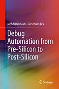 E-Book (pdf) Debug Automation from Pre-Silicon to Post-Silicon von Mehdi Dehbashi, Görschwin Fey