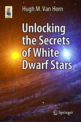 Couverture cartonnée Unlocking the Secrets of White Dwarf Stars de Hugh M. van Horn