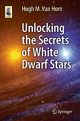 E-Book (pdf) Unlocking the Secrets of White Dwarf Stars von Hugh M. van Horn