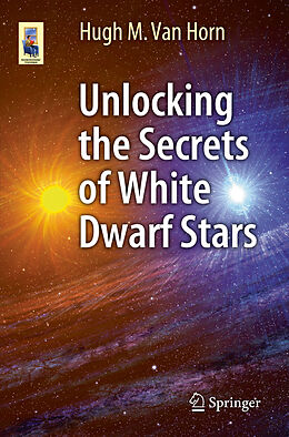eBook (pdf) Unlocking the Secrets of White Dwarf Stars de Hugh M. van Horn