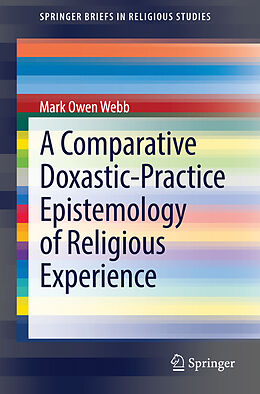 Couverture cartonnée A Comparative Doxastic-Practice Epistemology of Religious Experience de Mark Owen Webb