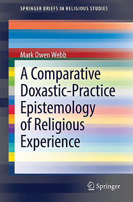 eBook (pdf) A Comparative Doxastic-Practice Epistemology of Religious Experience de Mark Owen Webb