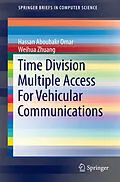 E-Book (pdf) Time Division Multiple Access For Vehicular Communications von Hassan Aboubakr Omar, Weihua Zhuang