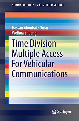 E-Book (pdf) Time Division Multiple Access For Vehicular Communications von Hassan Aboubakr Omar, Weihua Zhuang