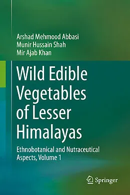E-Book (pdf) Wild Edible Vegetables of Lesser Himalayas von Arshad Mehmood Abbasi, Munir Hussain Shah, Mir Ajab Khan