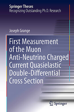 E-Book (pdf) First Measurement of the Muon Anti-Neutrino Charged Current Quasielastic Double-Differential Cross Section von Joseph Grange