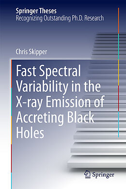 E-Book (pdf) Fast Spectral Variability in the X-ray Emission of Accreting Black Holes von Chris Skipper