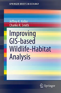 E-Book (pdf) Improving GIS-based Wildlife-Habitat Analysis von Jeffrey K. Keller, Charles R. Smith