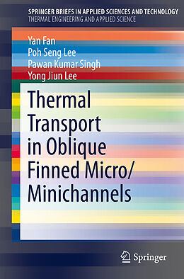 E-Book (pdf) Thermal Transport in Oblique Finned Micro/Minichannels von Yan Fan, Poh Seng Lee, Pawan Kumar Singh