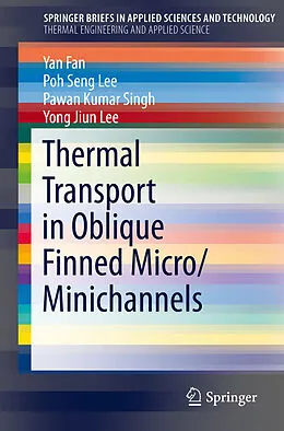 E-Book (pdf) Thermal Transport in Oblique Finned Micro/Minichannels von Yan Fan, Poh Seng Lee, Pawan Kumar Singh
