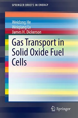 E-Book (pdf) Gas Transport in Solid Oxide Fuel Cells von Weidong He, Weiqiang Lv, James Dickerson
