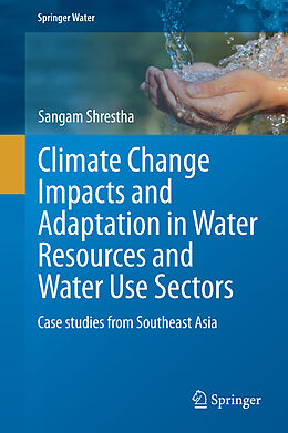 Livre Relié Climate Change Impacts and Adaptation in Water Resources and Water Use Sectors de Sangam Shrestha