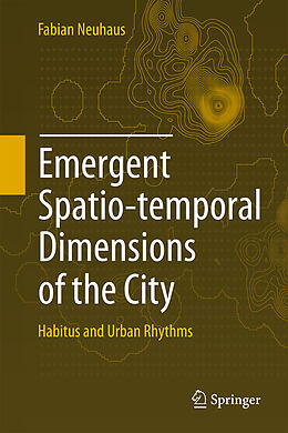 Fester Einband Emergent Spatio-temporal Dimensions of the City von Fabian Neuhaus