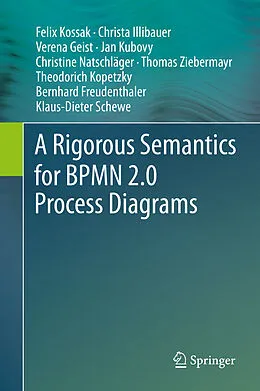 E-Book (pdf) A Rigorous Semantics for BPMN 2.0 Process Diagrams von Felix Kossak, Christa Illibauer, Verena Geist