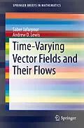 E-Book (pdf) Time-Varying Vector Fields and Their Flows von Saber Jafarpour, Andrew D. Lewis