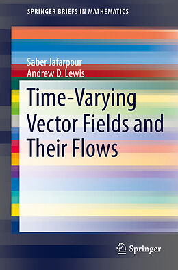 E-Book (pdf) Time-Varying Vector Fields and Their Flows von Saber Jafarpour, Andrew D. Lewis