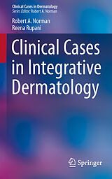 E-Book (pdf) Clinical Cases in Integrative Dermatology von Robert A Norman, Reena Rupani