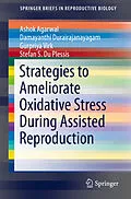 E-Book (pdf) Strategies to Ameliorate Oxidative Stress During Assisted Reproduction von Ashok Agarwal, Damayanthi Durairajanayagam, Gurpriya Virk