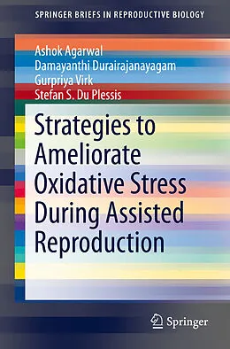 E-Book (pdf) Strategies to Ameliorate Oxidative Stress During Assisted Reproduction von Ashok Agarwal, Damayanthi Durairajanayagam, Gurpriya Virk