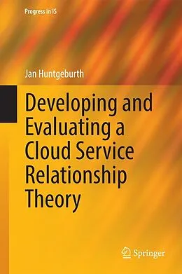 E-Book (pdf) Developing and Evaluating a Cloud Service Relationship Theory von Jan Huntgeburth