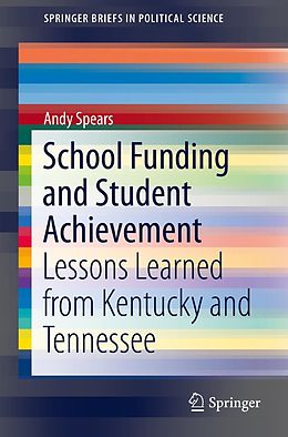 E-Book (pdf) School Funding and Student Achievement von Andy Spears