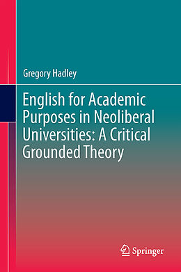 Fester Einband English for Academic Purposes in Neoliberal Universities: A Critical Grounded Theory von Gregory Hadley