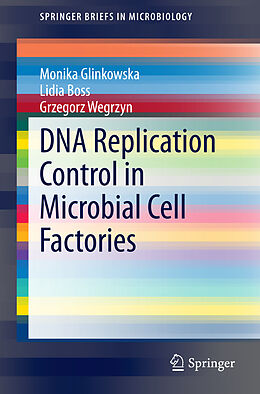 Kartonierter Einband DNA Replication Control in Microbial Cell Factories von Monika Glinkowska, Grzegorz Wegrzyn, Lidia Boss
