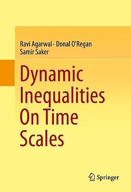 E-Book (pdf) Dynamic Inequalities On Time Scales von Ravi Agarwal, Donal O'Regan, Samir Saker
