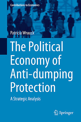 eBook (pdf) The Political Economy of Anti-dumping Protection de Patricia Wruuck