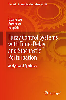 Fester Einband Fuzzy Control Systems with Time-Delay and Stochastic Perturbation von Ligang Wu, Xiaojie Su, Peng Shi