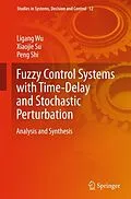 E-Book (pdf) Fuzzy Control Systems with Time-Delay and Stochastic Perturbation von Ligang Wu, Xiaojie Su, Peng Shi