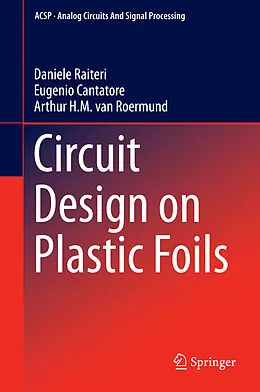 E-Book (pdf) Circuit Design on Plastic Foils von Daniele Raiteri, Eugenio Cantatore, Arthur van Roermund