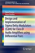 E-Book (pdf) Design and Implementation of Sigma Delta Modulators (S M) for Class D Audio Amplifiers using Differential Pairs von Nuno Pereira, Nuno Paulino