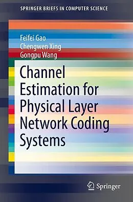 E-Book (pdf) Channel Estimation for Physical Layer Network Coding Systems von Feifei Gao, Chengwen Xing, Gongpu Wang